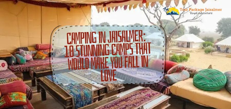 Camping in Jaisalmer 10 Stunning Camps That Would Make You Fall in Love