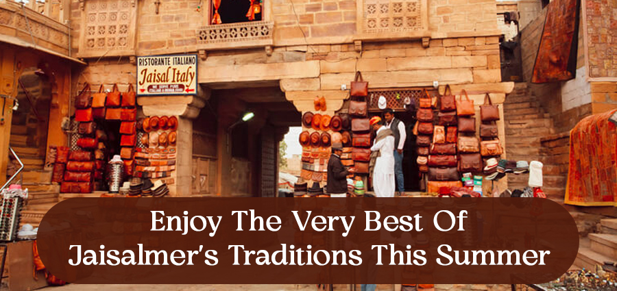 Enjoy The Very Best Of Jaisalmer's Traditions This Summer 