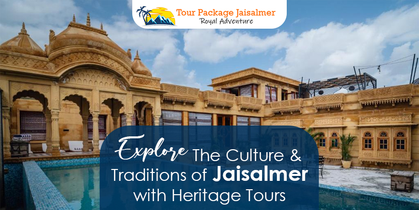 Explore The Culture And Traditions Of Jaisalmer With Heritage Tours