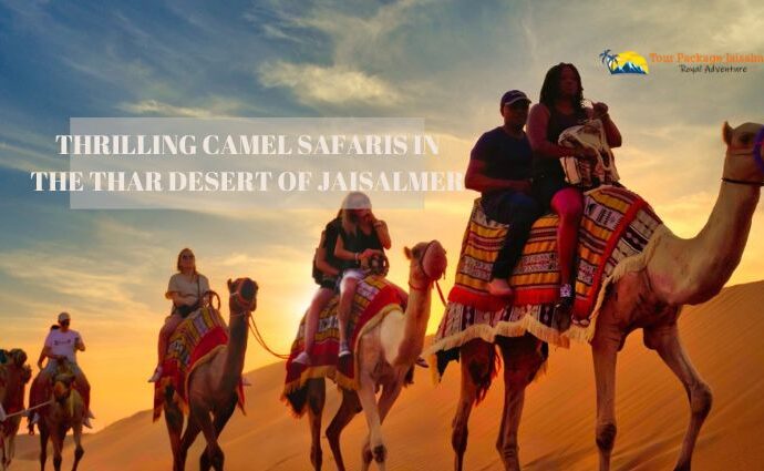 Thrilling Camel Safaris in the Thar Desert of Jaisalmer