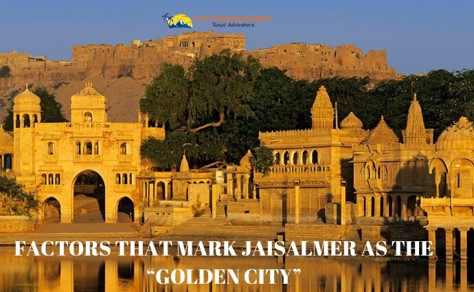 Factors that Mark Jaisalmer as the “Golden City”