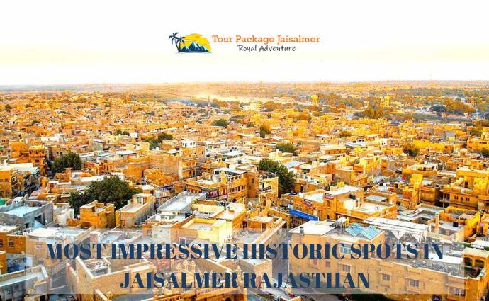 Most Impressive Historic Spots in Jaisalmer Rajasthan